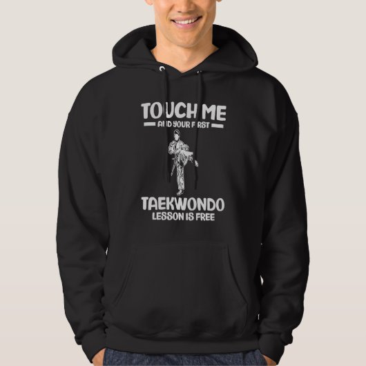 Touch Me And Your First Taekwondo Lesson Is Free T Hoodie (Voorkant)