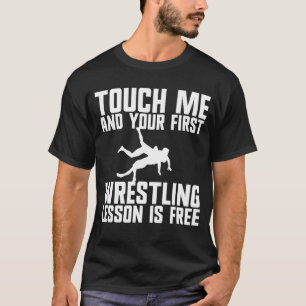 Touch me And Your First Wrestling Lesson Is Free T-shirt