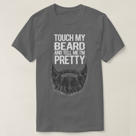 touch my beard and tell me im pretty for lover bea t-shirt (Design voorkant)
