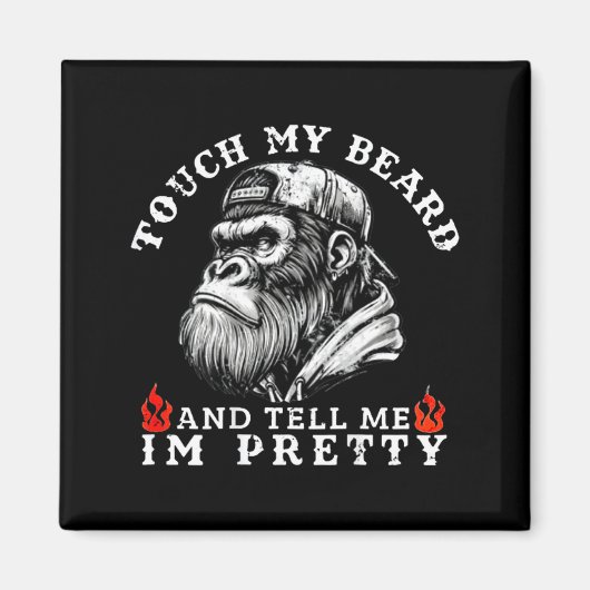 Touch My Beard And Tell Me I'm Pretty Funny Monkey Magneet (Voorkant)