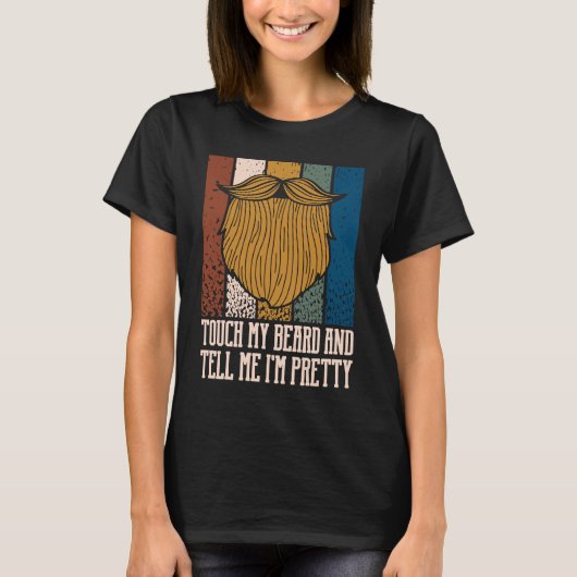 Touch My Beard and Tell Me Im Pretty Sarcastic Bea T-shirt (Voorkant)
