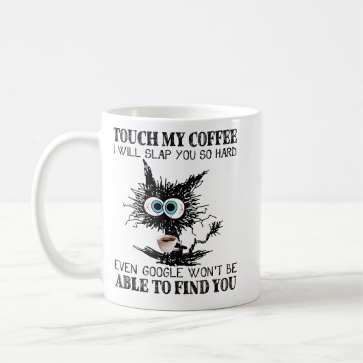 Touch My Coffee I Will Slap You So Hard Even Googl Koffiemok (Links)