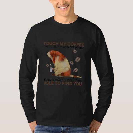 Touch My Coffee I Will Slap You So Hard Even Googl T-shirt (Voorkant)