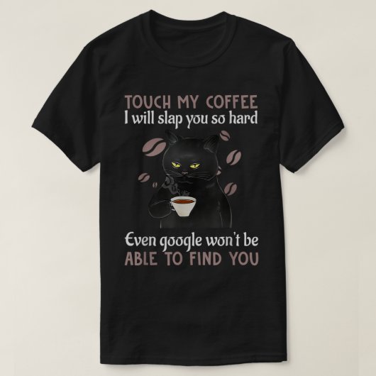 Touch My Coffee I Will Slap You So Hard Funny Cat  T-shirt (Design voorkant)