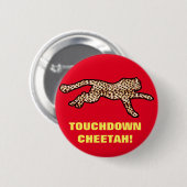 TOUCHDOWN CHEETAH! RONDE BUTTON 5,7 CM (Voorkant /achterkant)