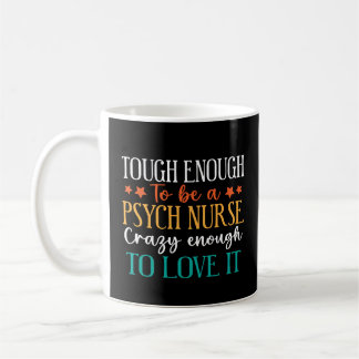Tough Enough To Be A Psych Nurse  Koffiemok