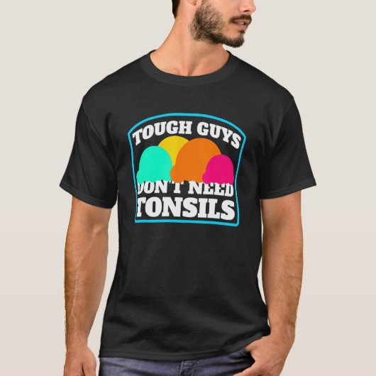 Tough Guys Don't Need Tonsils Ijs  Tonsillectomie T-shirt (Voorkant)