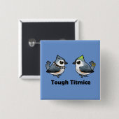 Tough Titmice Vierkante Button 5,1 Cm (Voorkant /achterkant)