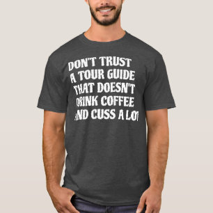 Tour gids die Drink koffie cuss veel 1 T-shirt
