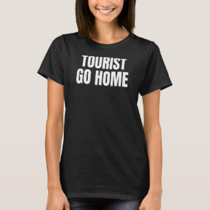 Tourist Go Home 1 T-shirt