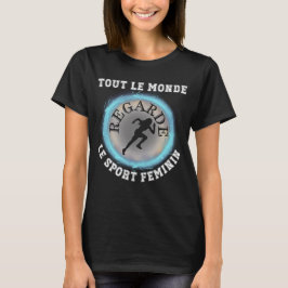 Tout Le Monde Regarde Le Sport Feminin T-shirt