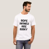 Touwschommelingen zijn riskant t-shirt (Voorkant volledig)