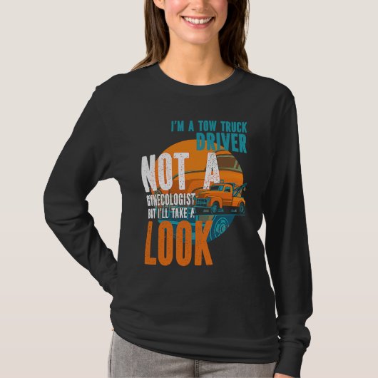 Tow Operator I'm A Tow Truck Driver Not A Gynecolo T-shirt (Voorkant)