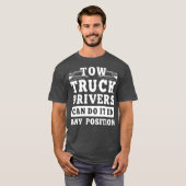 Tow Truck Driver Any Position Trucker Cft T-shirt (Voorkant volledig)
