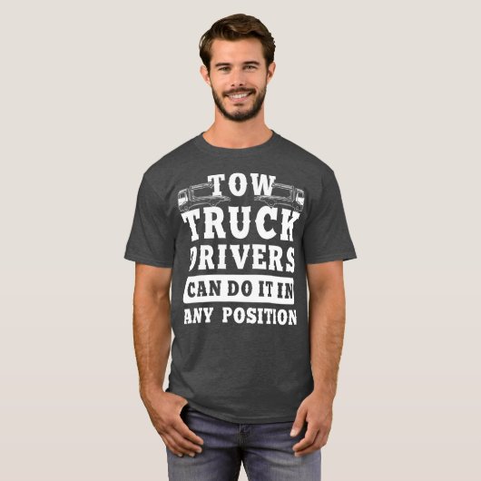 Tow Truck Driver Any Position Trucker Cft T-shirt (Voorkant volledig)