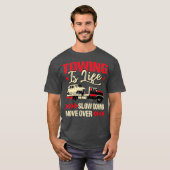 Tow Truck Driver Giften Towing is Life T-shirt (Voorkant volledig)