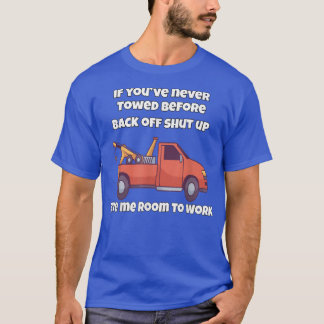Tow Truck Operator als je nog nooit voor Ba hebt g T-shirt