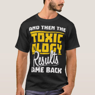 Toxicoloog en toen kwamen de toxicologische result t-shirt