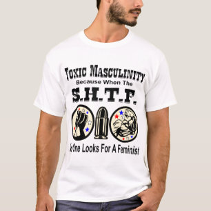 Toxische masculiniteit want als SHTF niemand F zie T-shirt