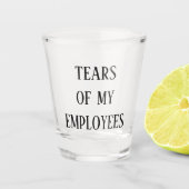 Traan van mijn werknemers Boss Kantoor Funny Shot Glas (Voorkant)