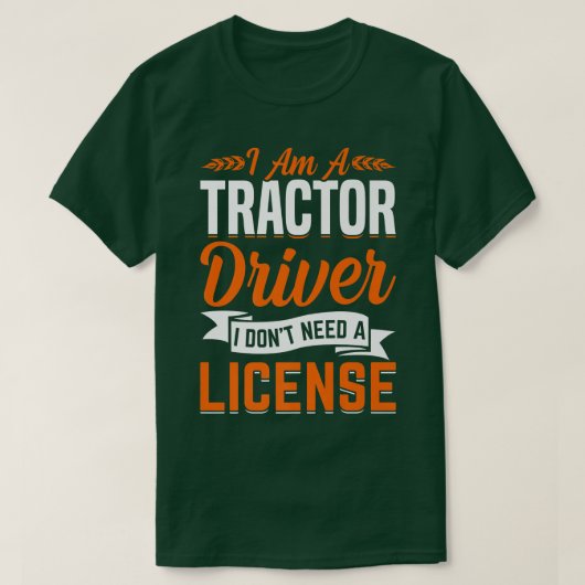 Tractor Driver Don't Need License Fun Farming Farm T-shirt (Design voorkant)