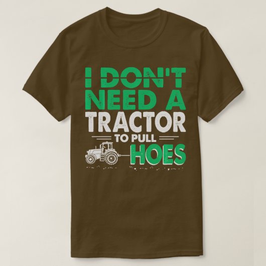 Tractor Pulls Funny I heb geen tractor nodig om Ho T-shirt (Design voorkant)