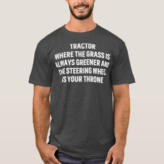 Tractor waar het gras altijd groener is t-shirt