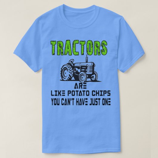 Tractors zijn net zoals aardappelchips die je niet t-shirt (Design voorkant)