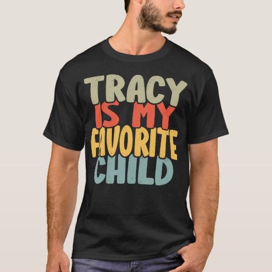 Tracy Is My Favorite Child Funny Shirt From Tracy (Voorkant)