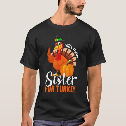 Trade Sister For Turkey Thanks Giving  Thanksgivin T-shirt (Voorkant)