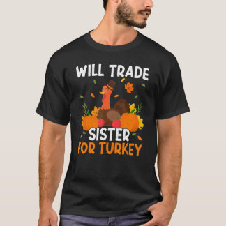 Trade Sister For Turkey Thanks Giving  Thanksgivin T-shirt