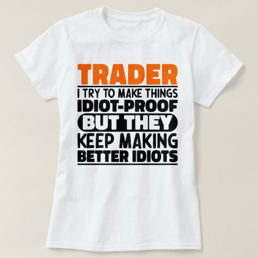 Trader Ik probeer dingen idiote grappige uitsprake T-shirt (Design voorkant)