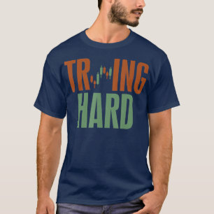 Trading Hard Proberen Hard Forex Crypto Voorraad T-shirt