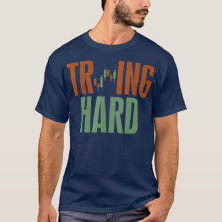 Trading Hard Proberen Hard Forex Crypto Voorraad T-shirt