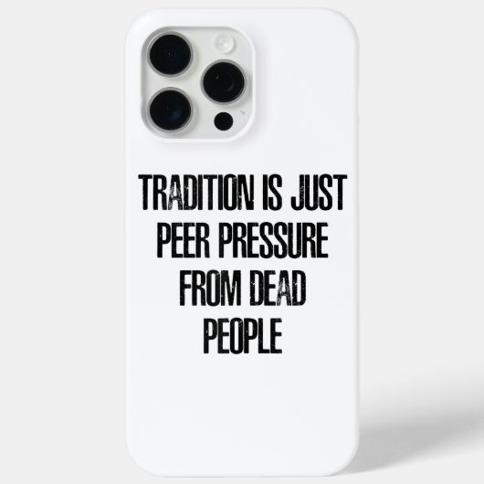 Traditie is gewoon groepsdruk van dode mensen Case-Mate iPhone case (Achterkant)