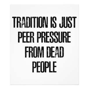 Traditie is gewoon peer pressure van dode mensen foto afdruk