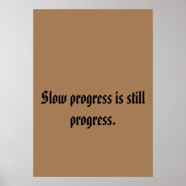 Trage vooruitgang is nog steeds vooruitgang. Foam  Poster