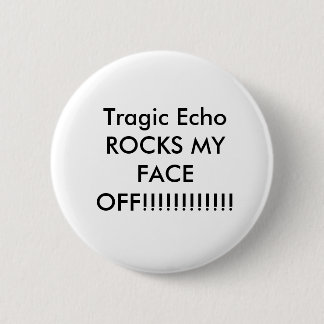 Tragische Echo ROCKS MIJN GEZICHT UIT!!!!!!!!!!!! Ronde Button 5,7 Cm