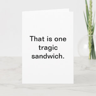 Tragische sandwich: Snarky Greetings Kaart