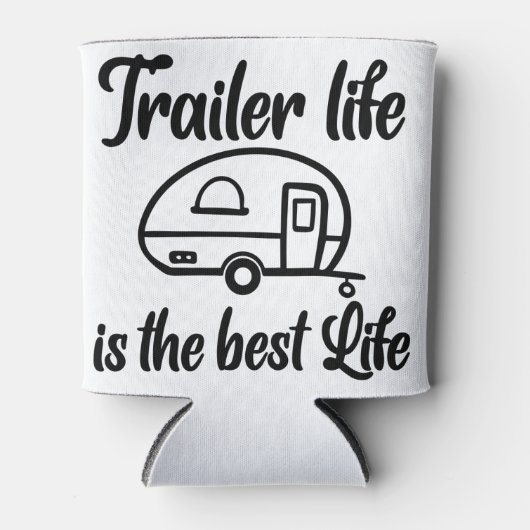 Trailer Life is de beste Life Coozie (Voorkant)