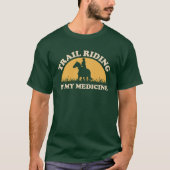 Trailrijden is mijn medicijn | paardrijden t-shirt (Voorkant)