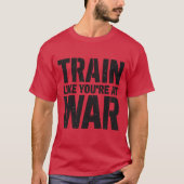 Train alsof je in oorlog bent t-shirt (Voorkant)