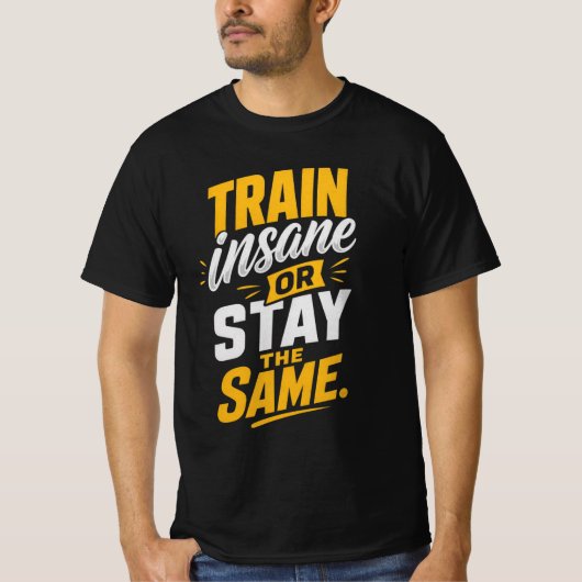 Train gek of blijf hetzelfde t-shirt (Voorkant)