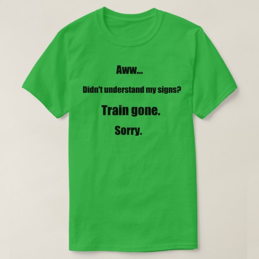 Train gone sorry maerican sign language t-shirt (Design voorkant)