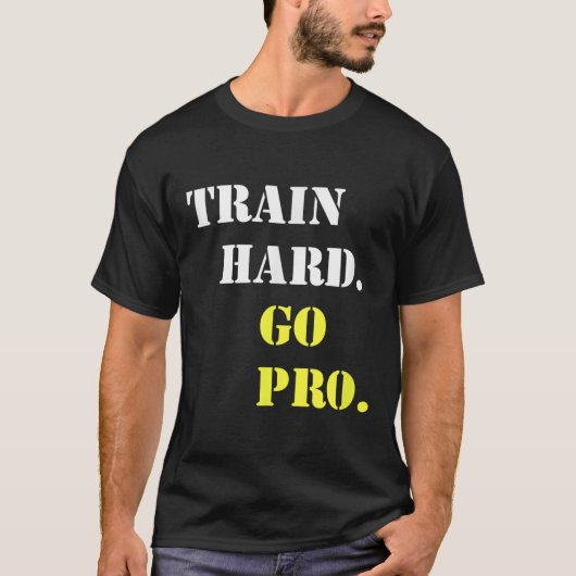 Train Hard And Go Pro - Training - Srt - Gym - Mot T-shirt (Voorkant)