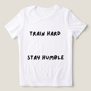 Train Hard Blijf Bescheiden T-Shirt