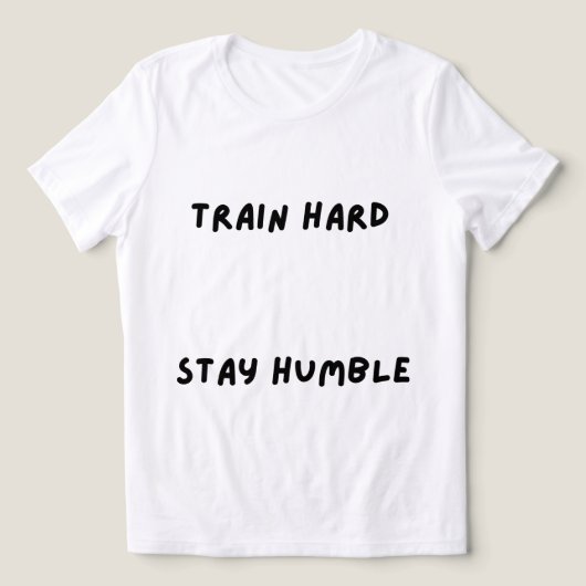 Train Hard Blijf Bescheiden T-Shirt (Design voorkant)