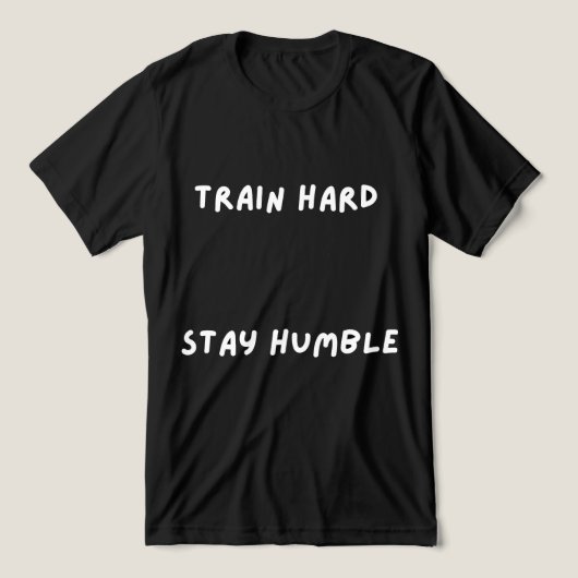 Train Hard Blijf Bescheiden T-Shirt (Design voorkant)