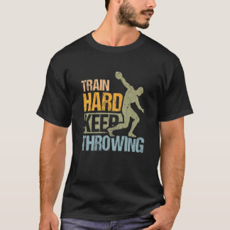 Train hard Keep Throing Design for Discus Thrower T-shirt
