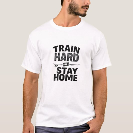 Train hard of blijf thuis Graphic T-shirt (Voorkant)